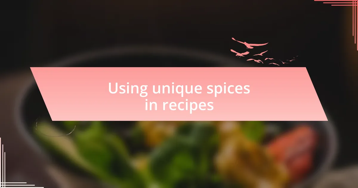 Using unique spices in recipes